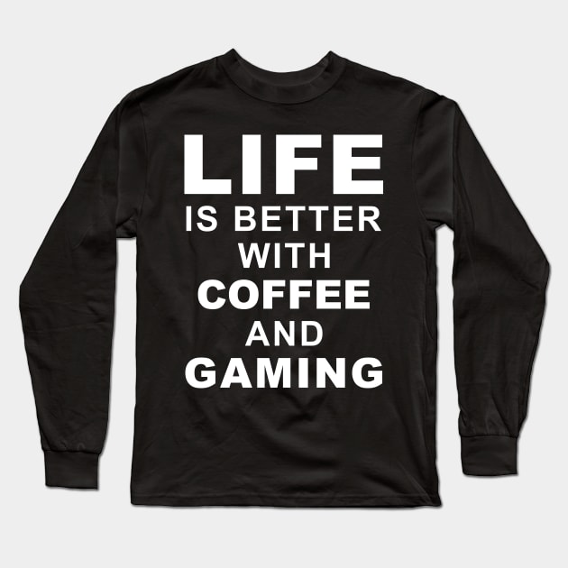 Life Is Better With Coffee And Gaming Long Sleeve T-Shirt by Lasso Print